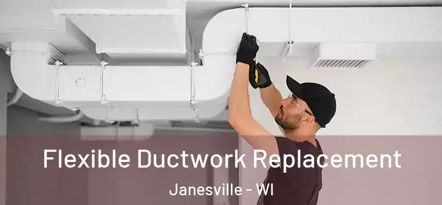 Flexible Ductwork Replacement Janesville - WI