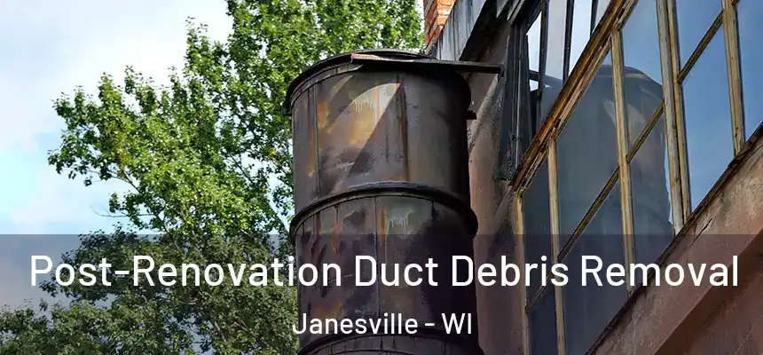 Post-Renovation Duct Debris Removal Janesville - WI
